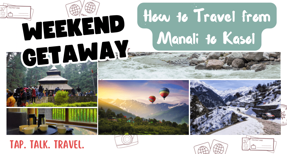 Collage of scenic spots and activities along the Manali to Kasol distance route